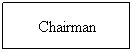 Text Box: Chairman
